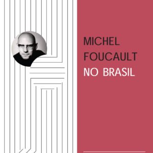 MICHEL FOUCAULT NO BRASIL